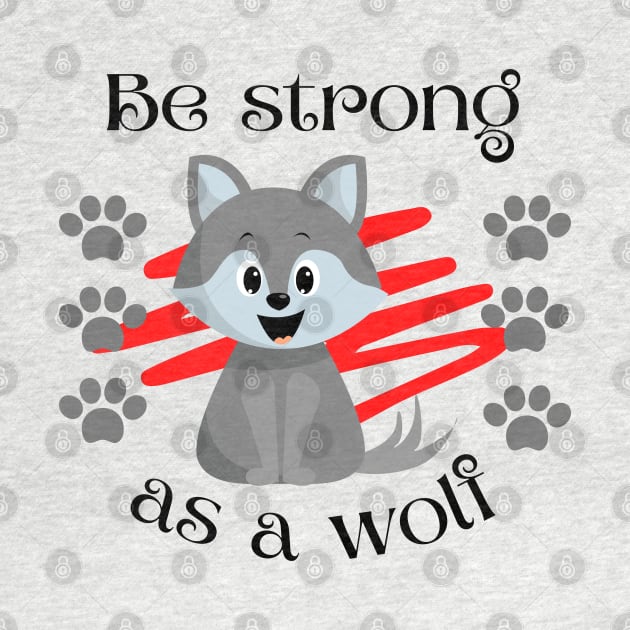 Cute be strong as a wolf. Cute wolf motivational quote by Rubi16